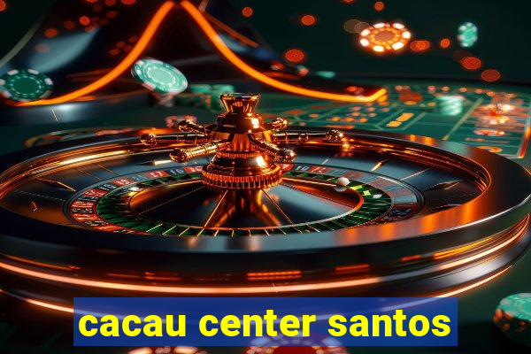 cacau center santos